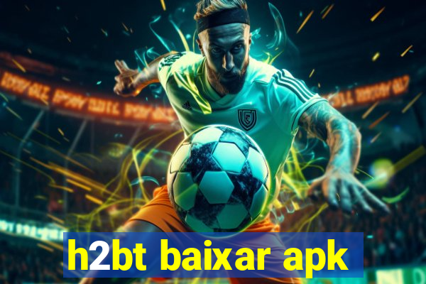 h2bt baixar apk